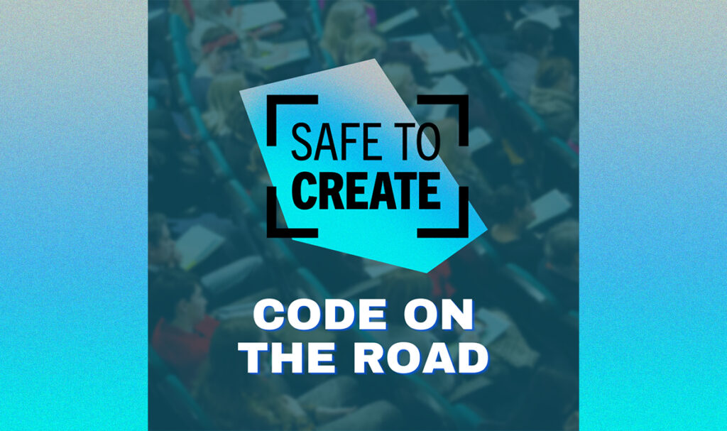 A landscape graphic image. In the centre of the image, black text is overlaid onto a light blue rectangular shape with uneven sides. The text reads SAFE TO CREATE. Underneath, white text reads CODE ON THE ROAD. The background of the graphic is a cropped image of people sitting in a lecture hall or theatre space, and has a blue filter placed over it.