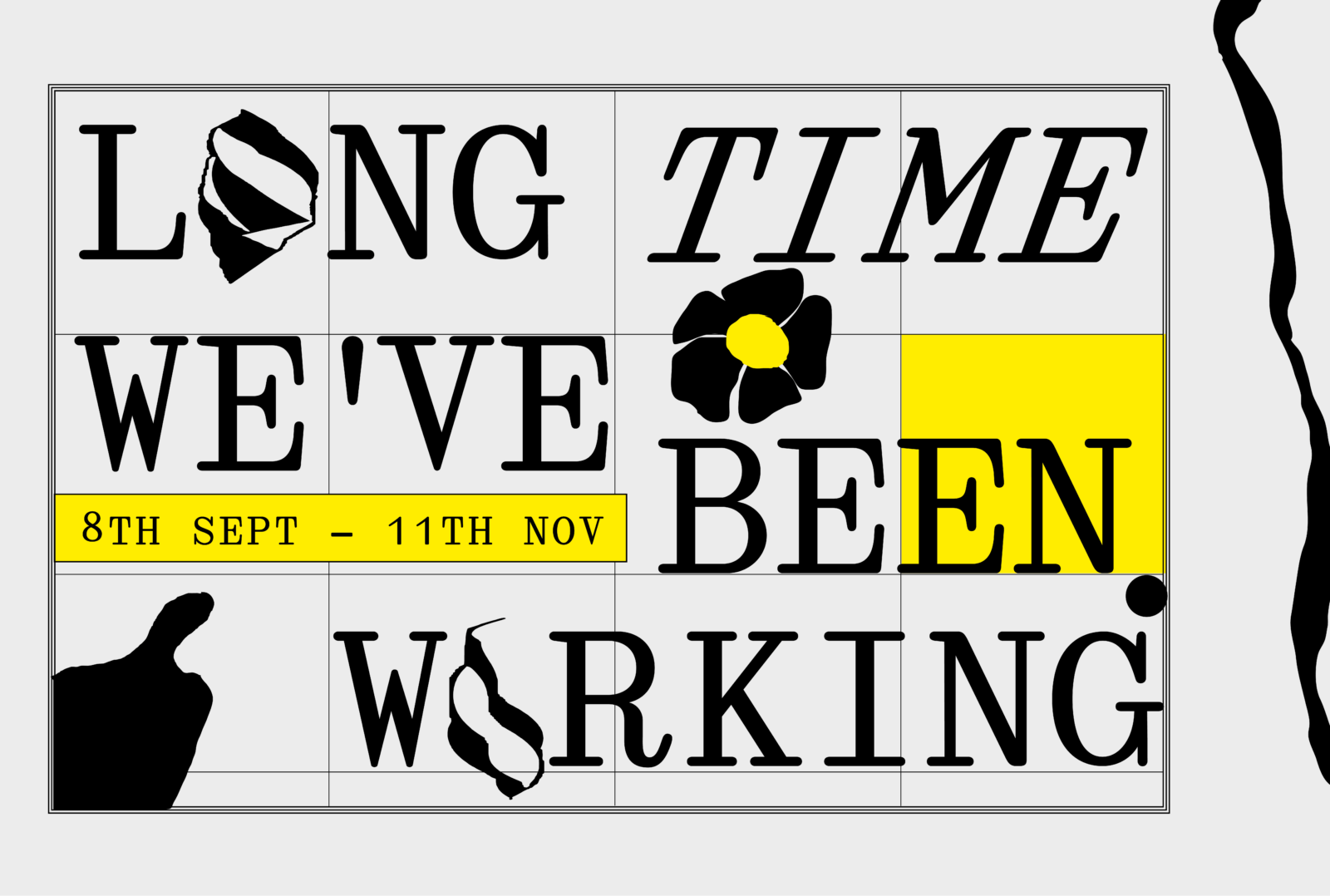 The image is the title of the exhibition “Long time we’ve been working” and its opening dates 8th Sept - 11th Nov. The text is in black on a white background with a grid and yellow accent elements. The serif font of the text is adapted with abstract shapes and images drawn from the films in the exhibition including a figure’s shadow, a flower and a flowing paper ribbon.