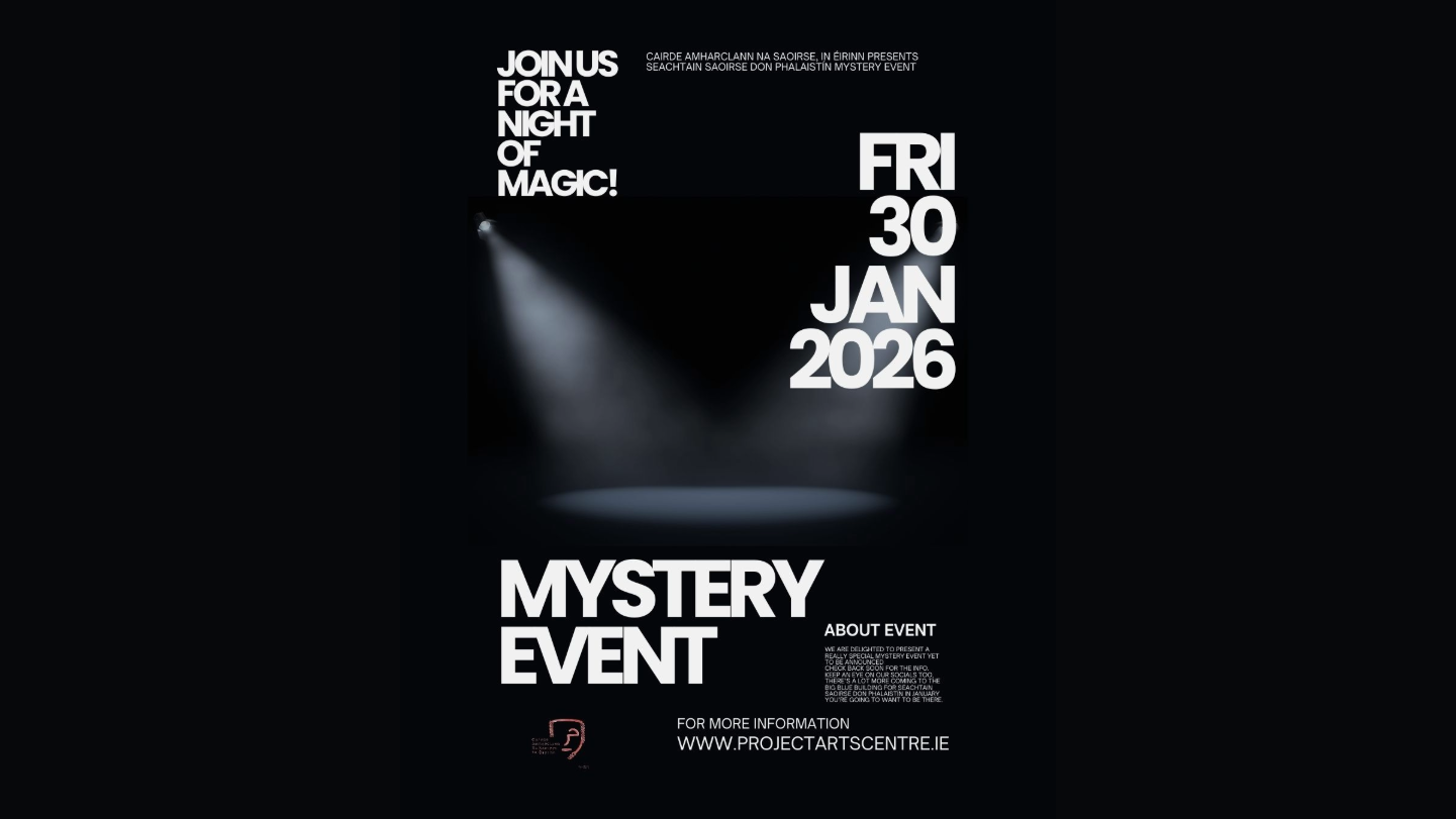 Seachtain Saoirse don Phalaistín Mystery Event The central image is of a dimly stage, only two spotlights are visible, shining into the empty space. The rest of the image is in black with white text. Across the top of the image text reads “CAIRDE AMHARCLANN NA SAOIRSE, IN ÉIRINN PRESENTS SEACHTAIN SAOIRSE DON PHALAISTIN MYSTERY EVENT” The text on the top left reads “Join us for a night of magic!” with the date large and in bold “FRI 30 JAN 2026” Larger Bold text on the bottom left of the image reads “MYSTERY EVENT” with information to check back to Project Arts Centre’s website after Christmas for updates. The logo of Cairde Amharclann na Saoirse, in Éirinn is in red at the bottom left of the screen. Designed by Palestinian artist Tuqa al Sarraj in October 2025 who states:“This logo feels very connected. I used the Aran jumper cable stitch on the mask. The cable pattern is traditionally seen as a symbol of safety and protection for fishermen at sea, carrying prayers for their return. The cables are also the closest to the kufiya.I kept the Freedom Theatre’s original logo because it’s powerful: it says freedom in Arabic with a modern design.